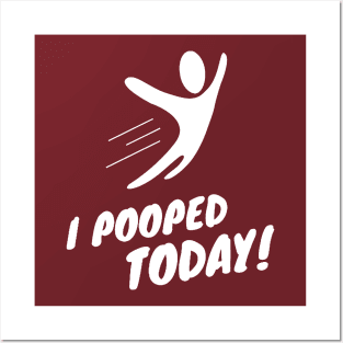 I Pooped Today Posters and Art